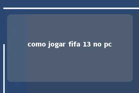 como jogar fifa 13 no pc