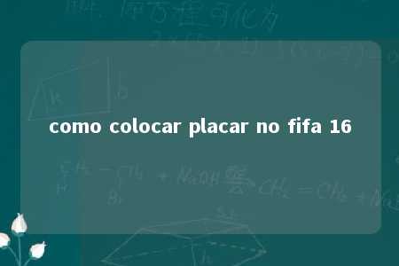 como colocar placar no fifa 16