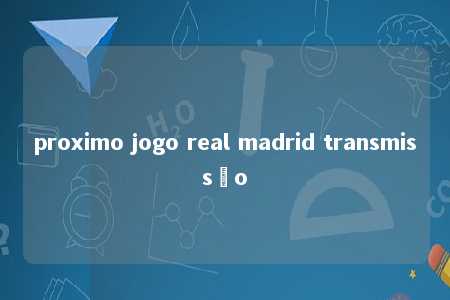 proximo jogo real madrid transmissão