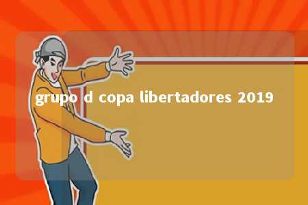 grupo d copa libertadores 2019