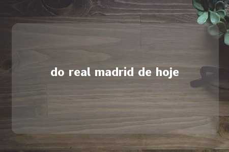 do real madrid de hoje