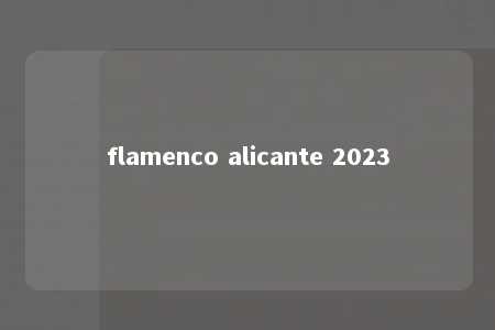 flamenco alicante 2023