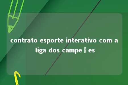 contrato esporte interativo com a liga dos campeões