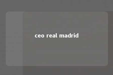 ceo real madrid