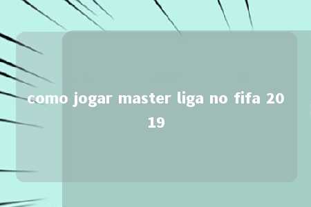 como jogar master liga no fifa 2019