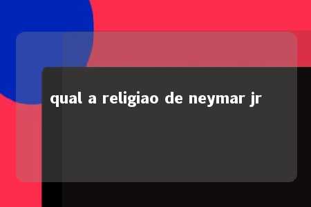 qual a religiao de neymar jr