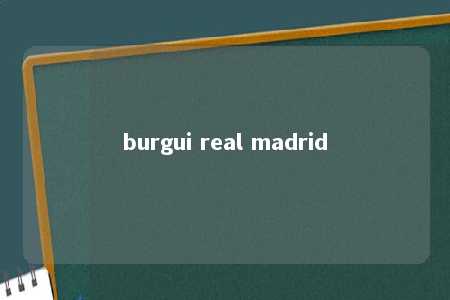 burgui real madrid