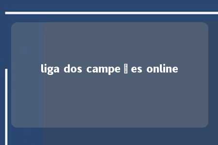 liga dos campeões online