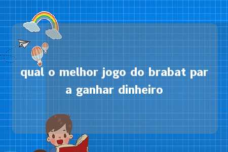 qual o melhor jogo do brabat para ganhar dinheiro