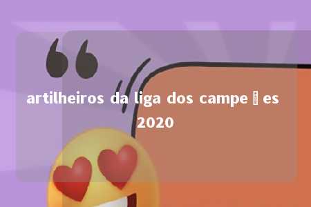 artilheiros da liga dos campeões 2020