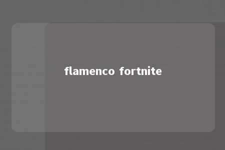 flamenco fortnite