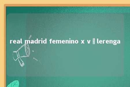 real madrid femenino x vålerenga