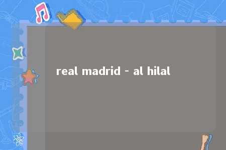 real madrid - al hilal