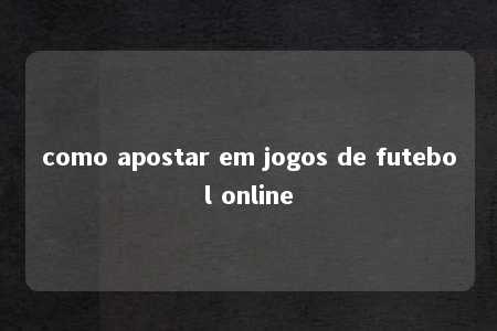 como apostar em jogos de futebol online