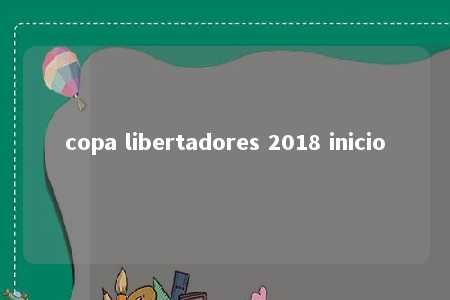 copa libertadores 2018 inicio