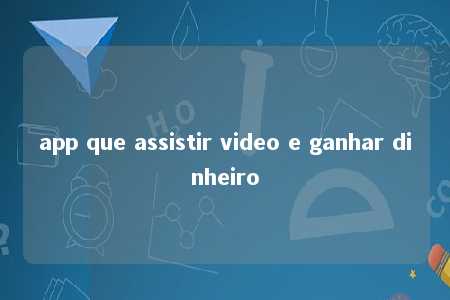 app que assistir video e ganhar dinheiro