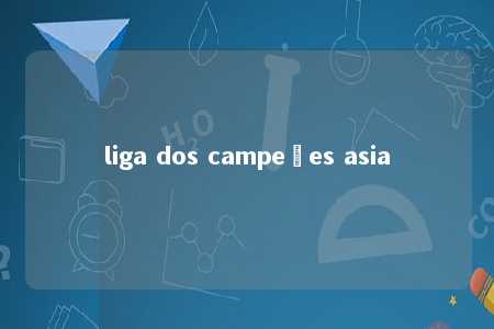 liga dos campeões asia