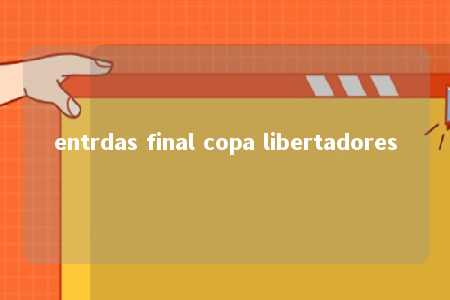 entrdas final copa libertadores