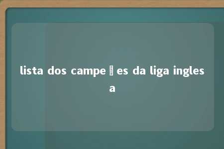 lista dos campeões da liga inglesa