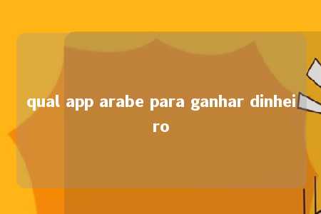 qual app arabe para ganhar dinheiro