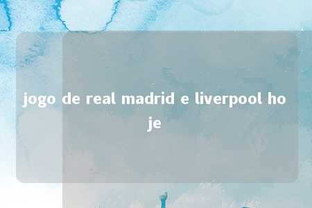 jogo de real madrid e liverpool hoje