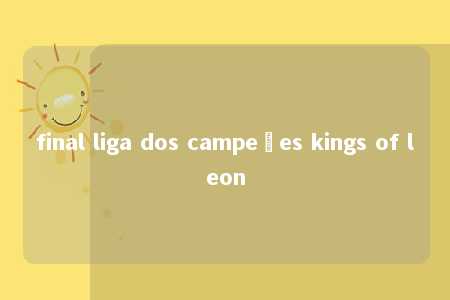 final liga dos campeões kings of leon