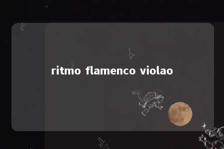 ritmo flamenco violao