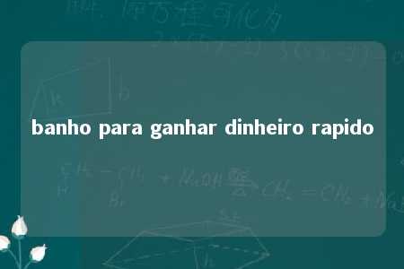 banho para ganhar dinheiro rapido