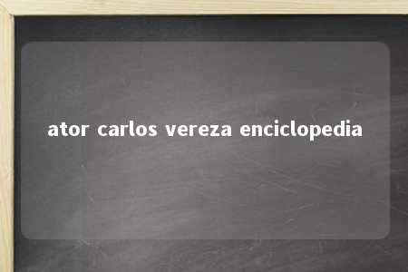 ator carlos vereza enciclopedia