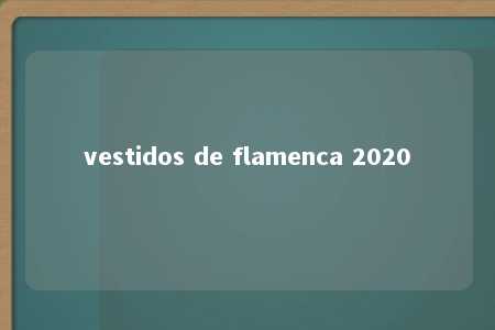 vestidos de flamenca 2020