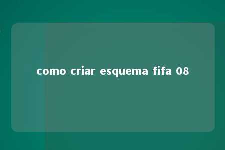 como criar esquema fifa 08