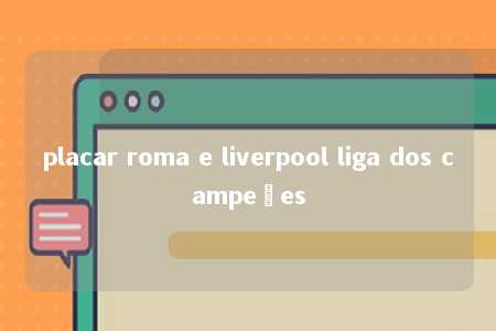 placar roma e liverpool liga dos campeões