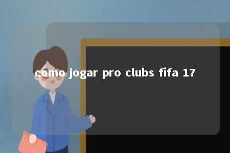 como jogar pro clubs fifa 17