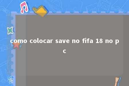 como colocar save no fifa 18 no pc