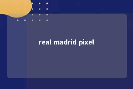 real madrid pixel