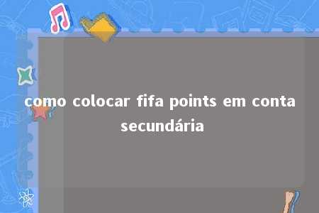 como colocar fifa points em conta secundária