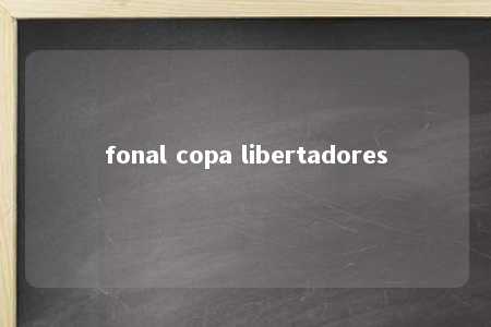 fonal copa libertadores