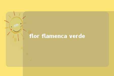 flor flamenca verde