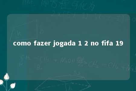 como fazer jogada 1 2 no fifa 19