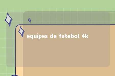 equipes de futebol 4k