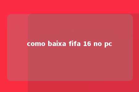 como baixa fifa 16 no pc