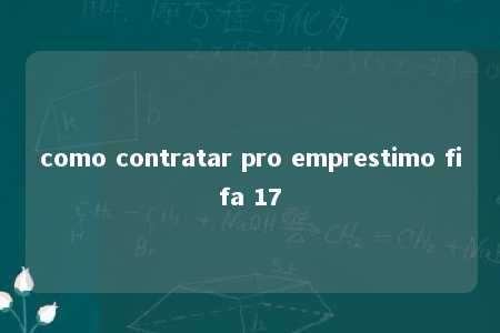 como contratar pro emprestimo fifa 17