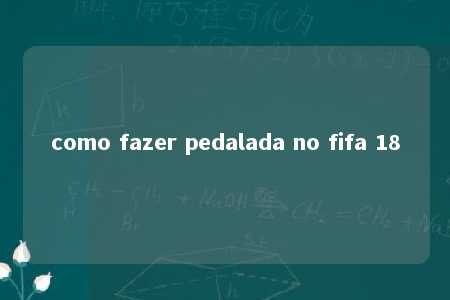 como fazer pedalada no fifa 18