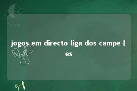 jogos em directo liga dos campeões