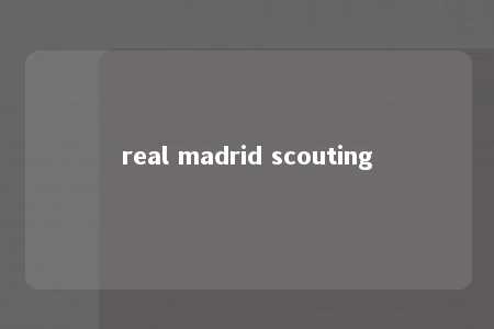 real madrid scouting