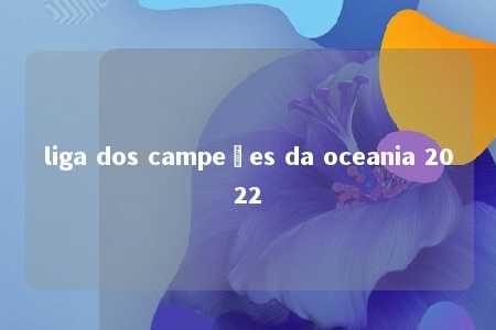 liga dos campeões da oceania 2022