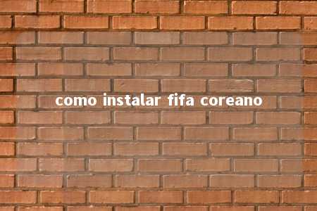 como instalar fifa coreano