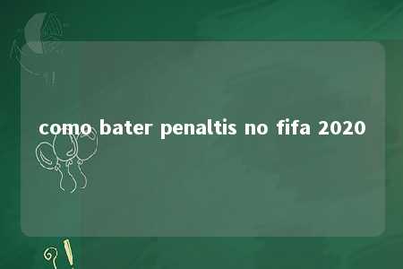 como bater penaltis no fifa 2020