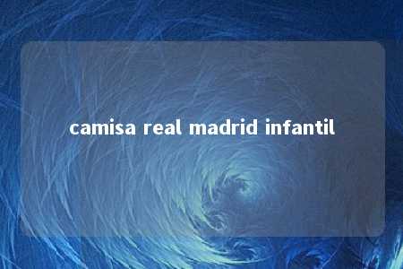 camisa real madrid infantil