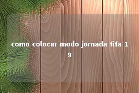 como colocar modo jornada fifa 19